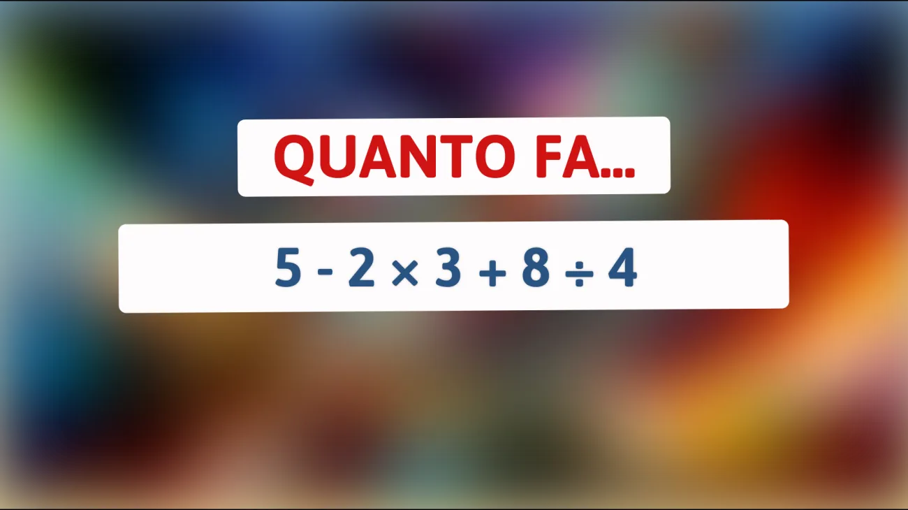 Sei abbastanza intelligente da risolvere questo semplice indovinello matematico? Scopri quanto fa davvero 5 - 2 × 3 + 8 ÷ 4!"